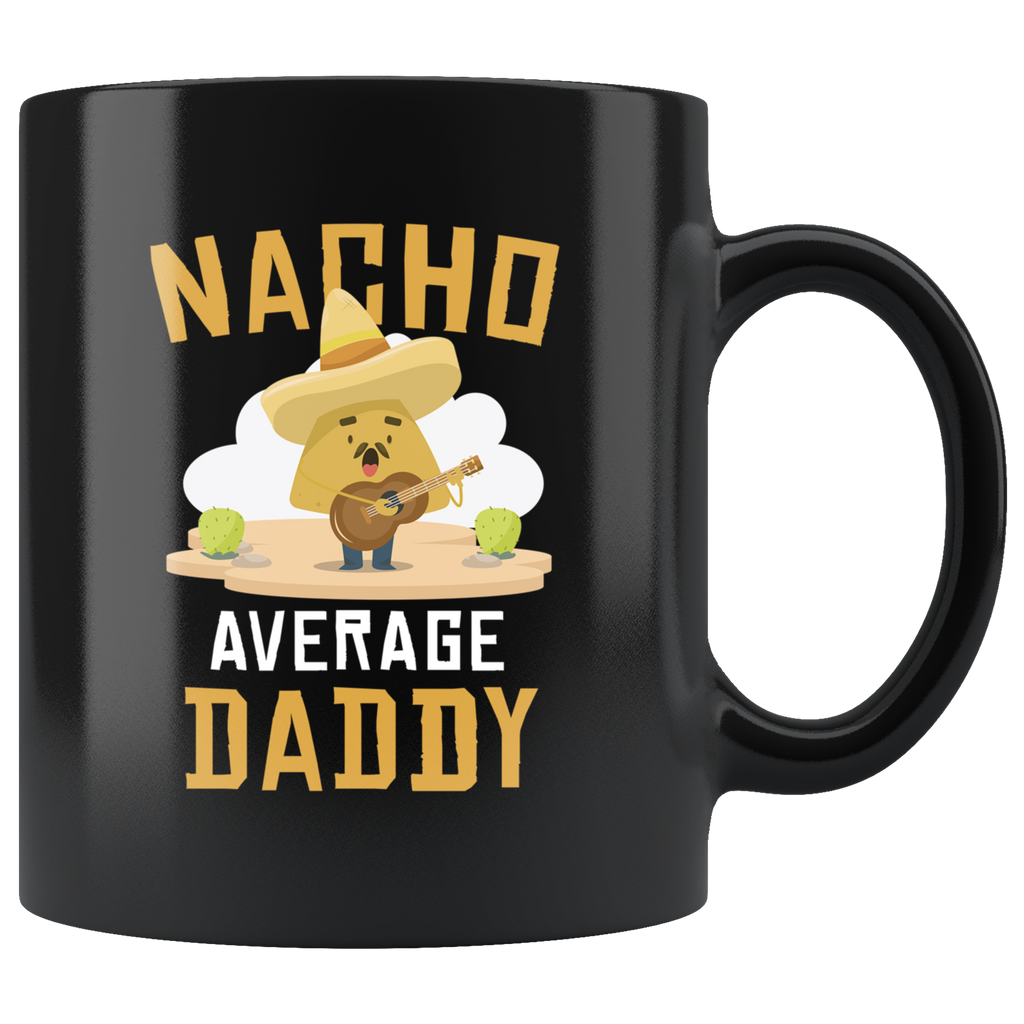 Nacho Average Daddy 11oz Black Mug