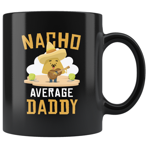 Nacho Average Daddy 11oz Black Mug