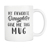 My Favorite Daughter Gave Me This Mug (White Mug)
