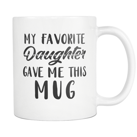 My Favorite Daughter Gave Me This Mug (White Mug)