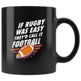 If Rugby Was Easy They'd Call It Football 11oz Black Mug