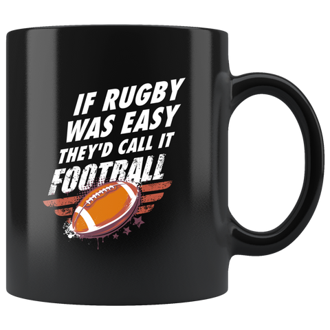 If Rugby Was Easy They'd Call It Football 11oz Black Mug
