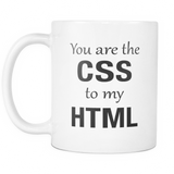You Are The CSS To My HTML Mug - Web designer Gift
