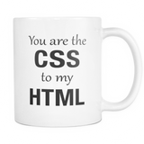 You Are The CSS To My HTML Mug - Web designer Gift