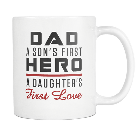 Dad A Son's First Hero A Daughter's First Love White Mug