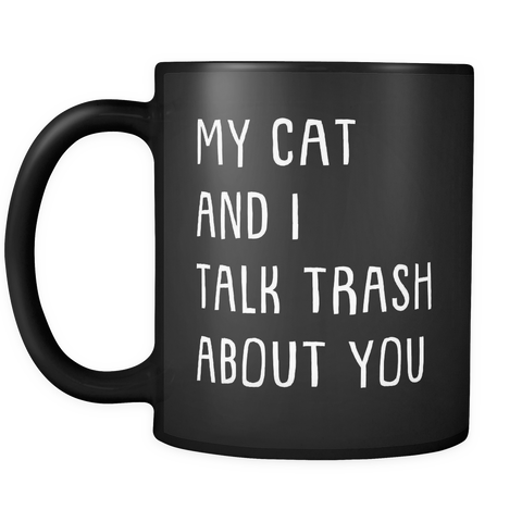 My Cat And I Talk Trash About You Mug