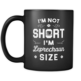 I'm not short I'm Leprechaun Size Mug