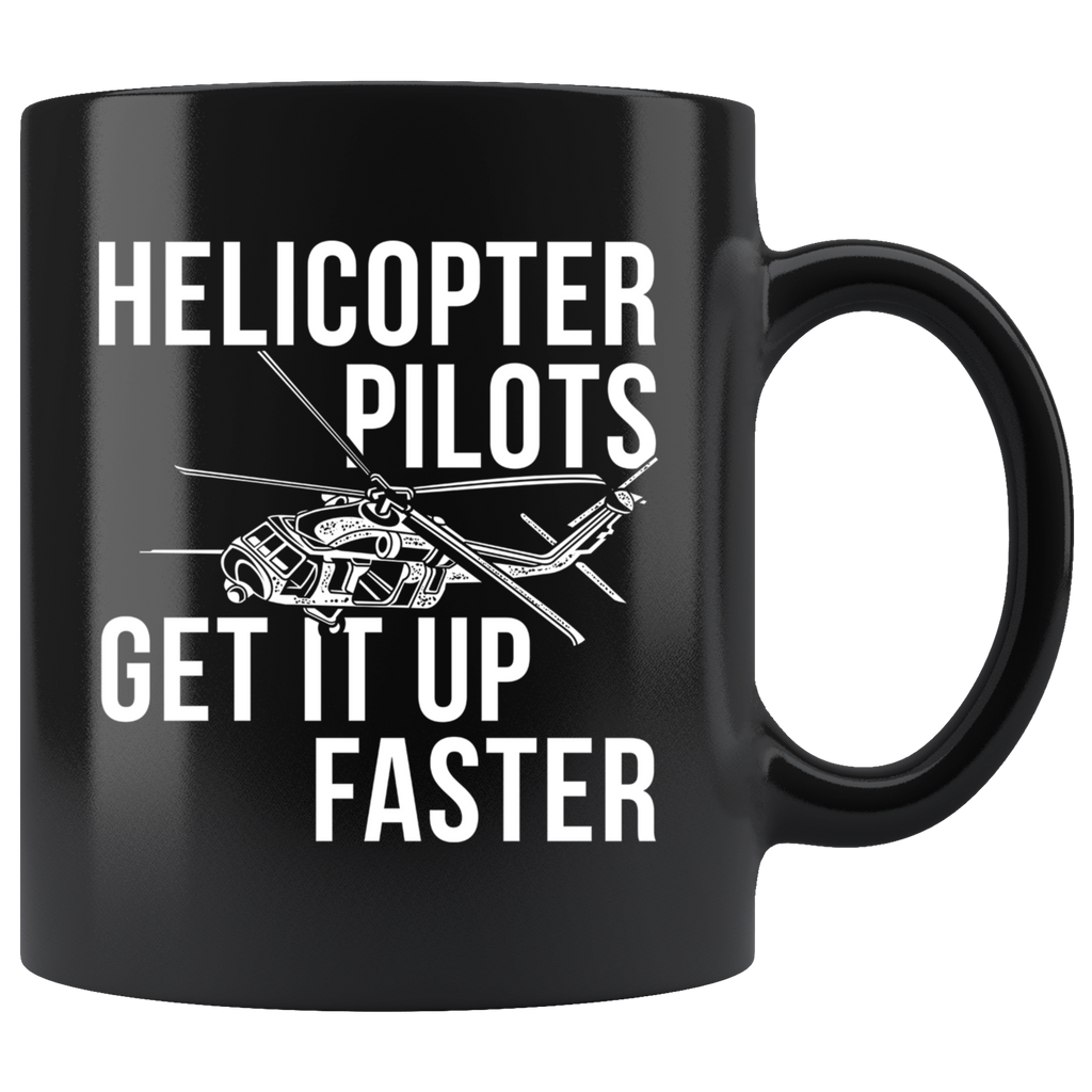 Helicopter Pilots Get It Up Faster 11oz Black Mug