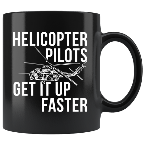 Helicopter Pilots Get It Up Faster 11oz Black Mug