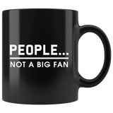 People... Not A Big Fan 11oz Black Mug
