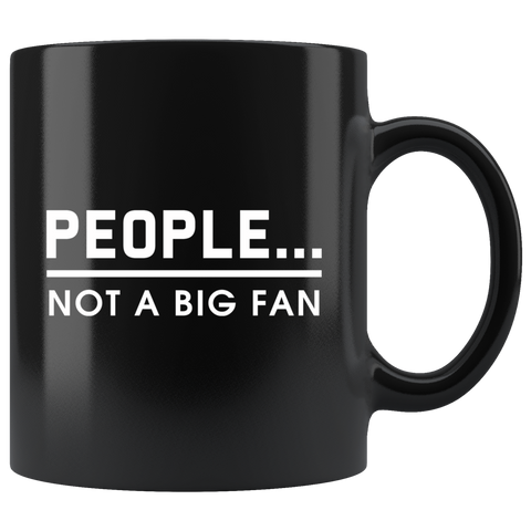 People... Not A Big Fan 11oz Black Mug