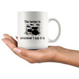 The Tempo Is Whatever I Say It Is White Mug