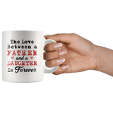 The Love Between A Father And A Daughter Is Forever 11oz White Mug