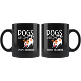 Dogs Welcome People Tolerated 11oz Black Mug
