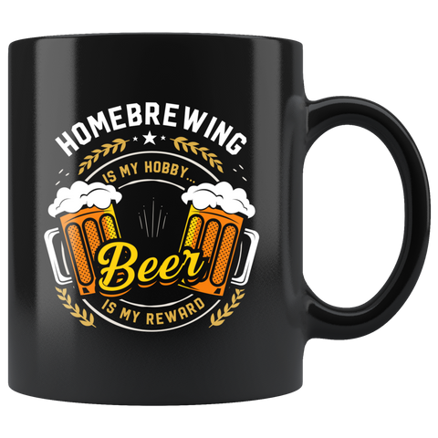 Homebrewing Is My Hobby... Beer Is My Reward. 11oz Black Mug