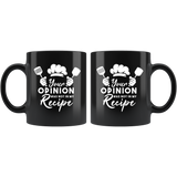 Your Opinion Was Not In My Recipe 11oz Black Mug