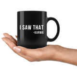 I Saw That -Karma 11oz Black Mug