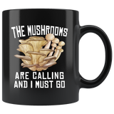 The Mushrooms Are Calling And I Must Go 11oz Black Mug
