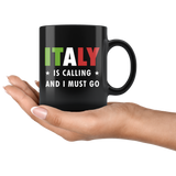 Italy Is Calling And I Must Go 11oz Black Mug