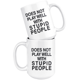 Does Not Play Well With Stupid People 15oz White Mug