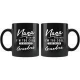 Nana Because I'm Too Cool To Be Called Grandma 11oz Black Mug