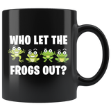 Who Let The Frogs Out 11oz Black Mug