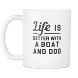 Life Is Better With A Boat And Dog White Mug