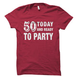 50 Today And Ready To Party Shirt