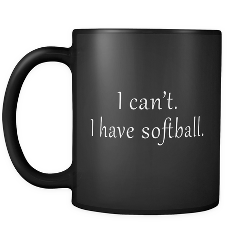 I Can't I Have Softball Black Mug