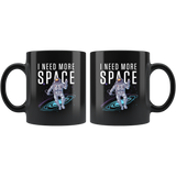 I Need More Space 11oz Black Mug