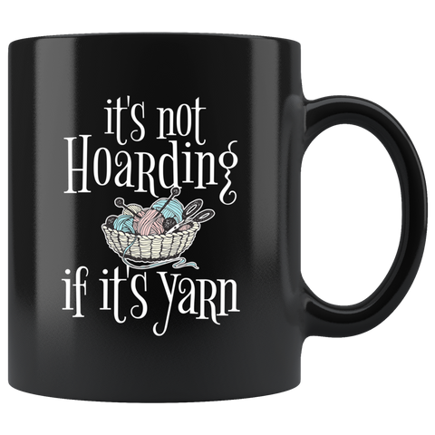 It's Not Hoarding If It's Yarn 11oz Black Mug