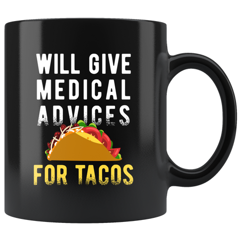 Will Give Medical Advice For Tacos 11oz Black Mug