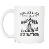 Difficult Roads Often Lead To Beautiful Destinations White Mug