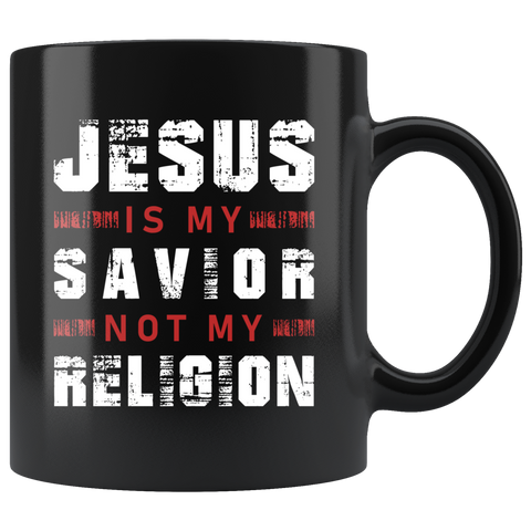 Jesus Is My Savior Not My Religion 11oz Black Mug