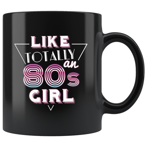 Like Totally An 80s Girl 11oz Black Mug