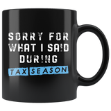Sorry For What I Said During Tax Season 11oz Black Mug