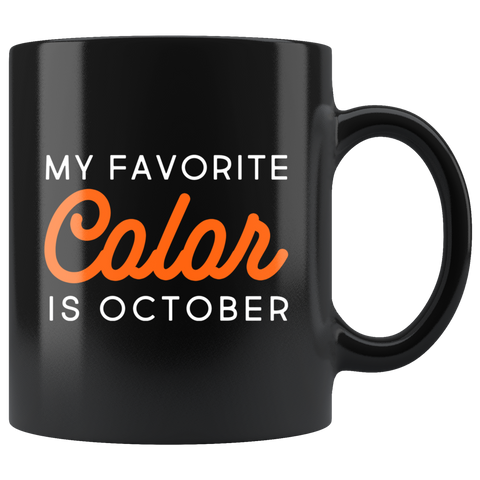 My Favorite Color Is October 11oz Black Mug