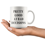 Pretty Good At Bad Decisions White Mug