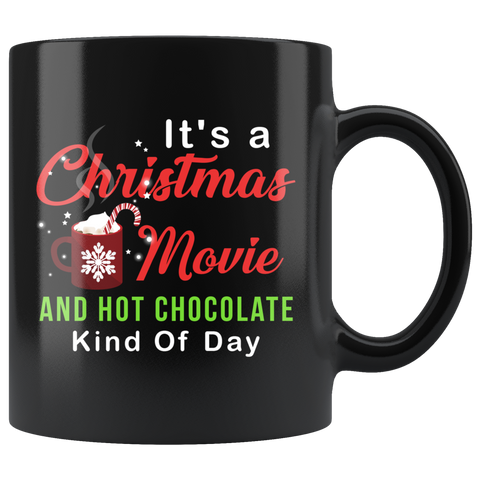 It's A Christmas Movie And Hot Chocolate Kind Of Day 11oz Black Mug