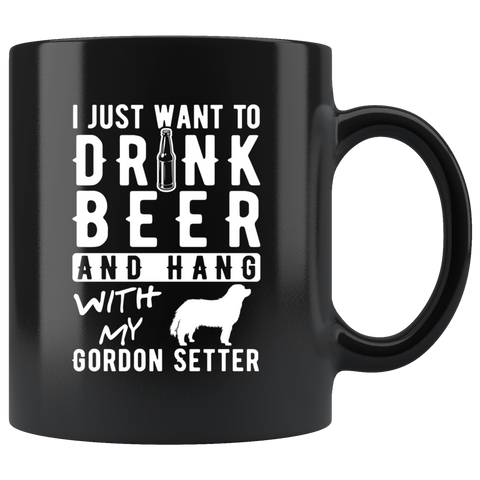 I Just Want To Drink Beer And Hang With My Gordon Setter 11oz Black Mug