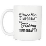 Education Is Important But Fishing Is Importanter White Mug