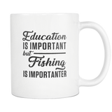 Education Is Important But Fishing Is Importanter White Mug