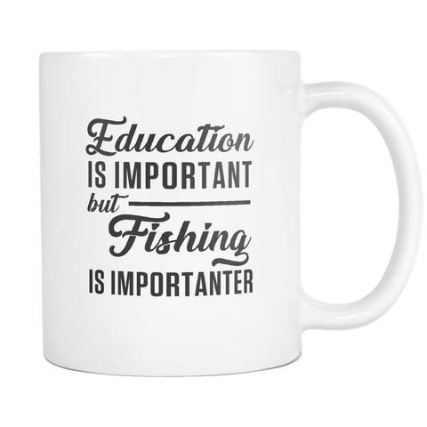 Education Is Important But Fishing Is Importanter White Mug