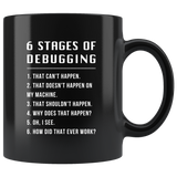 6 Stages Of Debugging 11oz Black Mug