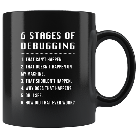 6 Stages Of Debugging 11oz Black Mug