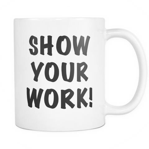 Show Your Work Funny Teacher Mug