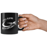 Still Playing With Airplanes 11oz Black Mug