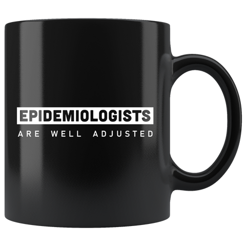 Epidemiologists Are Well Adjusted 11oz Black Mug