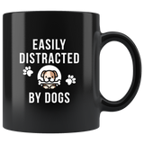 Easily Distracted By Dogs 11oz Black Mug