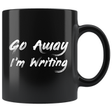 Go Away I'm Writing 11oz Black Mug